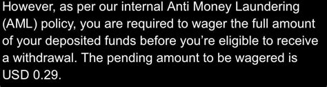 Trying to withdraw but have to wager $0.29 due to Anti Money .